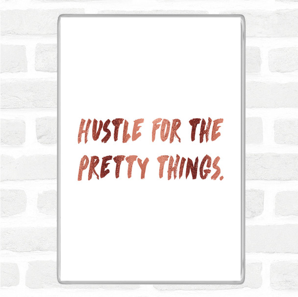 Rose Gold Hustle For The Pretty Things Quote Jumbo Fridge Magnet