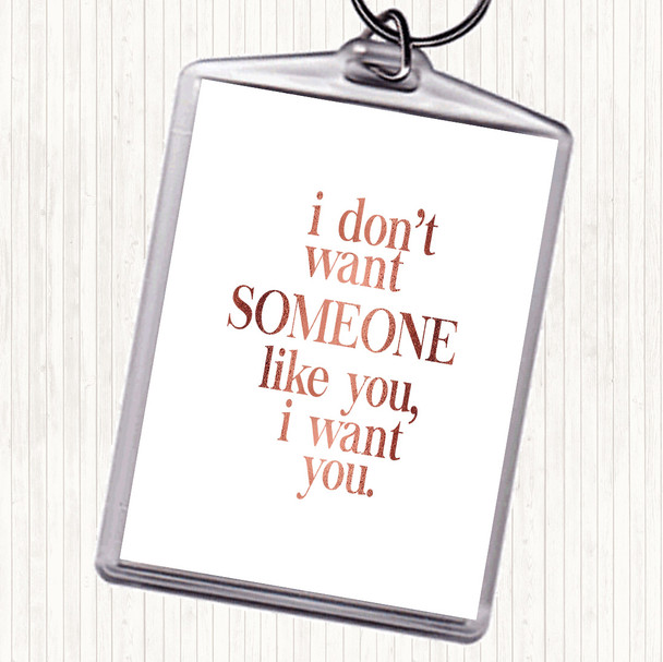 Rose Gold I Want You Quote Bag Tag Keychain Keyring