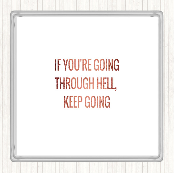 Rose Gold If Your Going Through Hell Keep Going Quote Drinks Mat Coaster