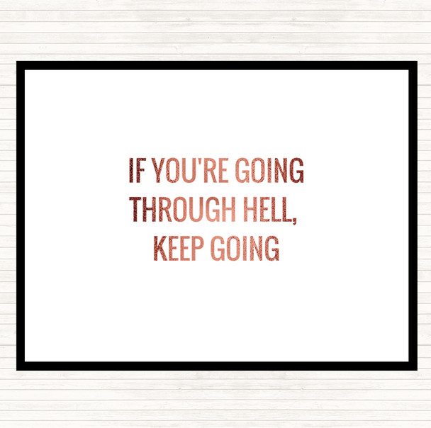 Rose Gold If Your Going Through Hell Keep Going Quote Dinner Table Placemat