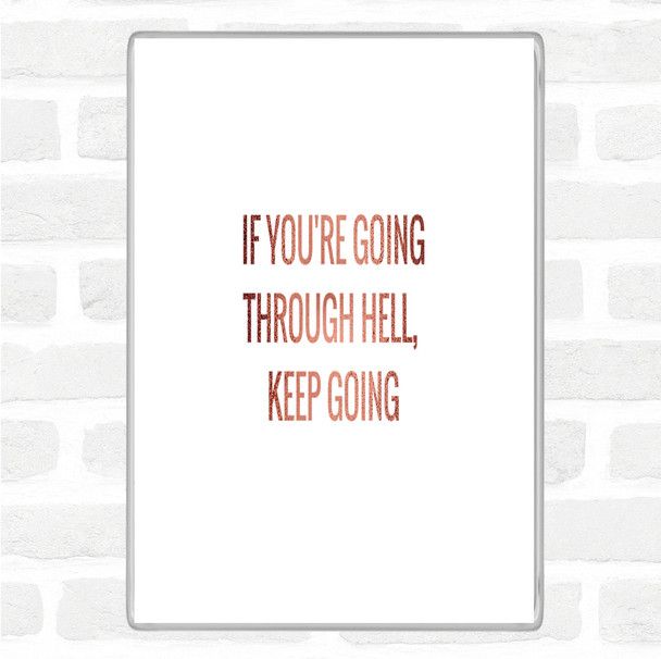 Rose Gold If Your Going Through Hell Keep Going Quote Jumbo Fridge Magnet