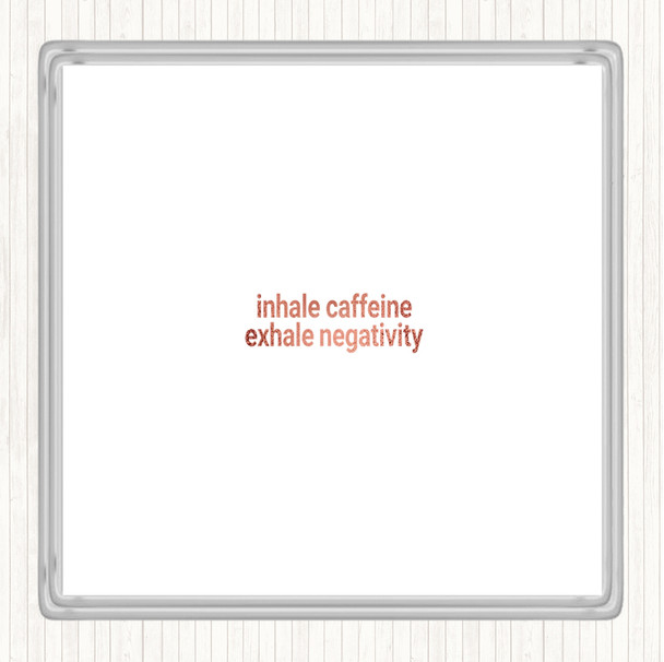 Rose Gold Inhale Caffeine Exhale Negativity Quote Drinks Mat Coaster