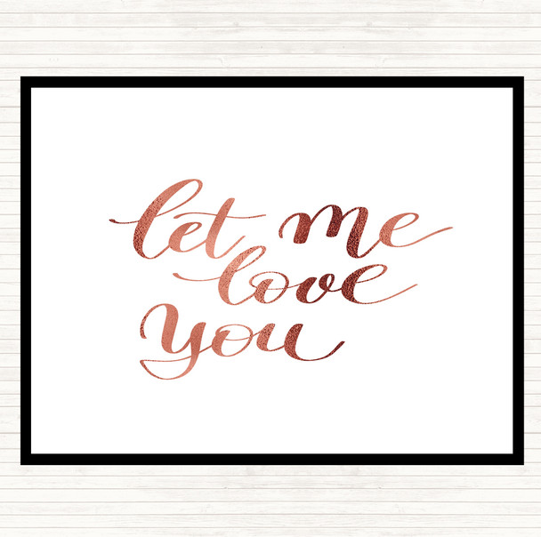 Rose Gold Let Me Love You Quote Dinner Table Placemat