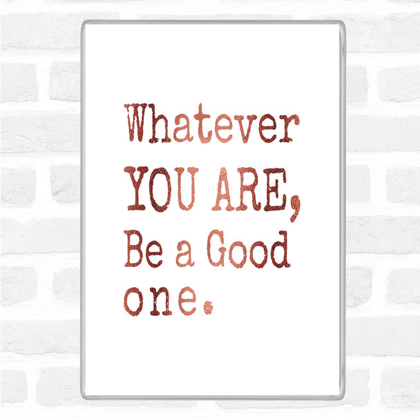 Rose Gold Be A Good One Quote Jumbo Fridge Magnet
