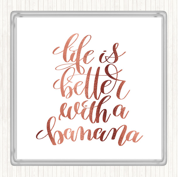 Rose Gold Life Is Better With Banana Quote Drinks Mat Coaster