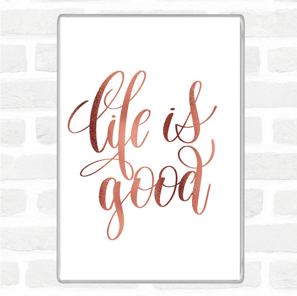 Rose Gold Life's Good Quote Jumbo Fridge Magnet