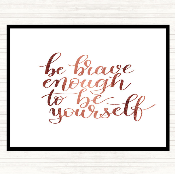 Rose Gold Be Brave Be Yourself Quote Dinner Table Placemat