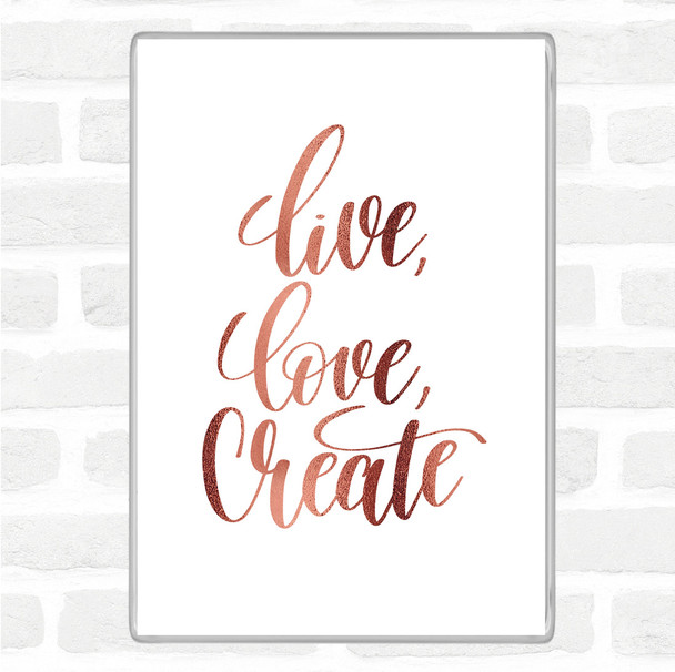 Rose Gold Live Love Create Quote Jumbo Fridge Magnet