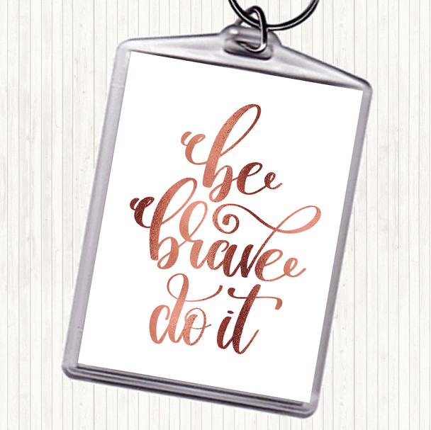 Rose Gold Be Brave Do It Quote Bag Tag Keychain Keyring
