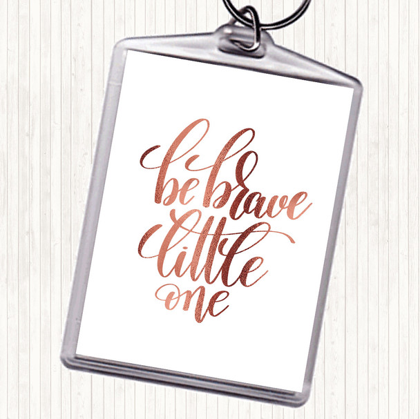 Rose Gold Be Brave Little One Quote Bag Tag Keychain Keyring