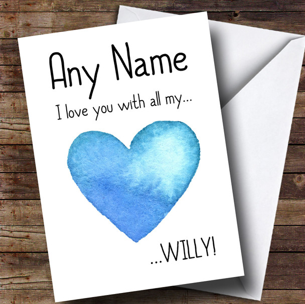 Love You With All My Willy Blue Heart Personalised Valentines Card