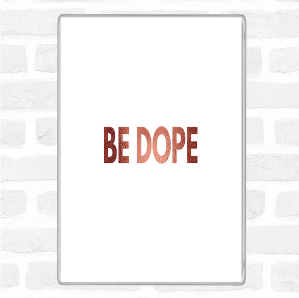 Rose Gold Be Dope Quote Jumbo Fridge Magnet