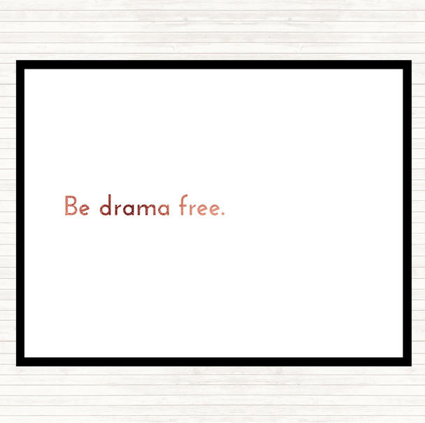 Rose Gold Be Drama Free Quote Dinner Table Placemat