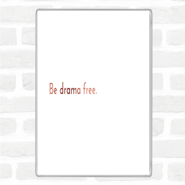 Rose Gold Be Drama Free Quote Jumbo Fridge Magnet