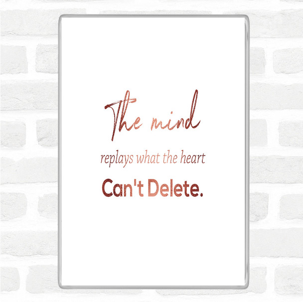 Rose Gold Mind Replays What Heart Cant Delete Quote Jumbo Fridge Magnet