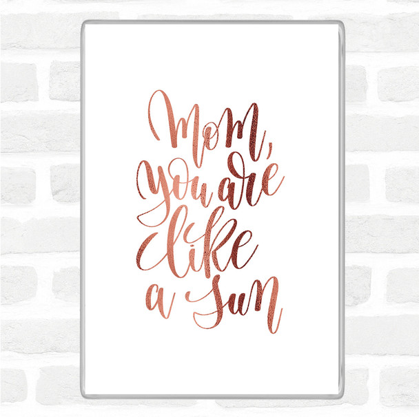 Rose Gold Mom Like A Sun Quote Jumbo Fridge Magnet