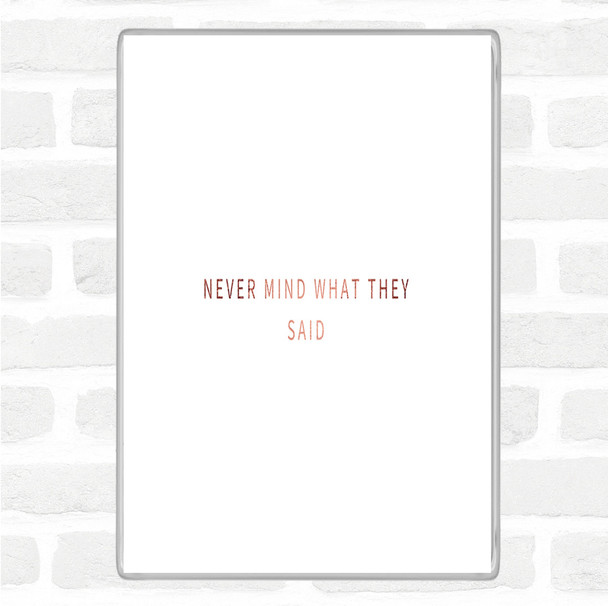 Rose Gold Never Mind What They Said Quote Jumbo Fridge Magnet