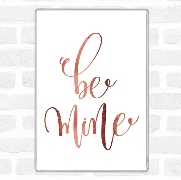 Rose Gold Be Mine Quote Jumbo Fridge Magnet