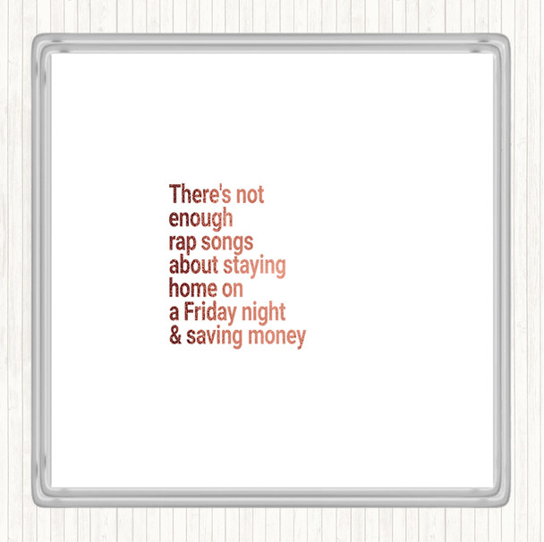 Rose Gold Not Enough Rap Songs About Staying In Friday And Saving Money Quote Drinks Mat Coaster