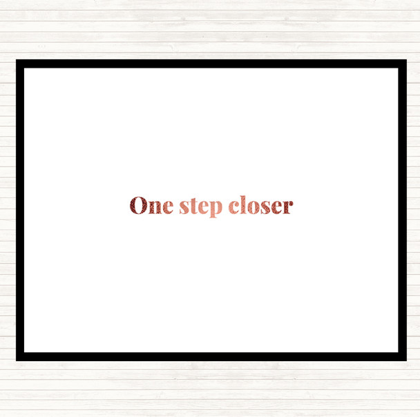 Rose Gold One Step Closer Quote Dinner Table Placemat