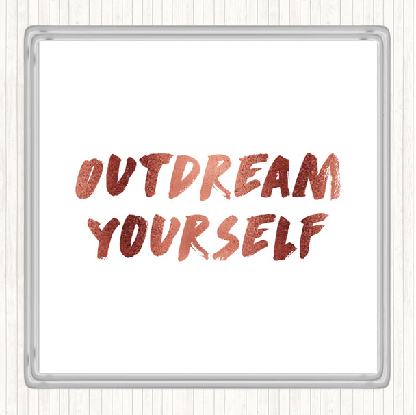 Rose Gold Outdream Yourself Quote Drinks Mat Coaster