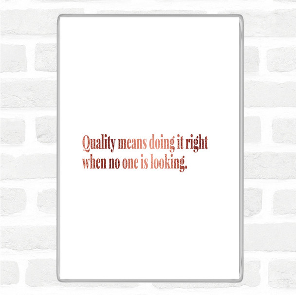 Rose Gold Quality Is Doing Right When No One Is Looking Quote Jumbo Fridge Magnet
