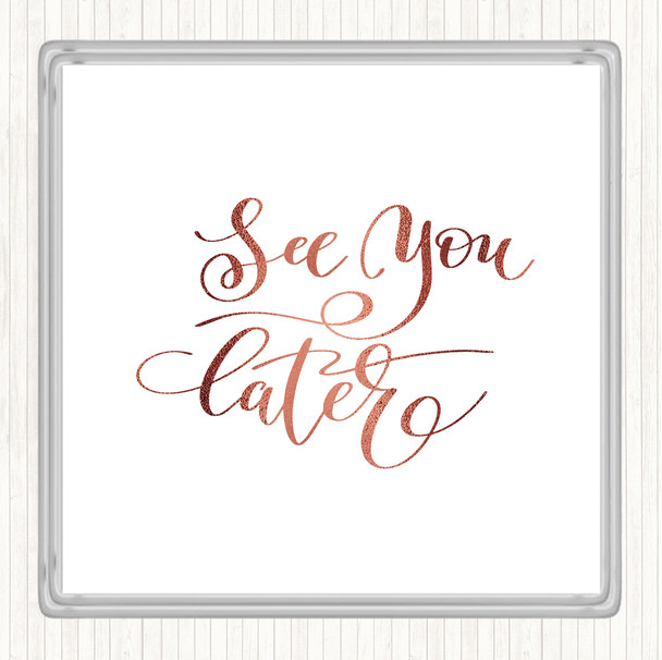 Rose Gold See You Later Quote Drinks Mat Coaster