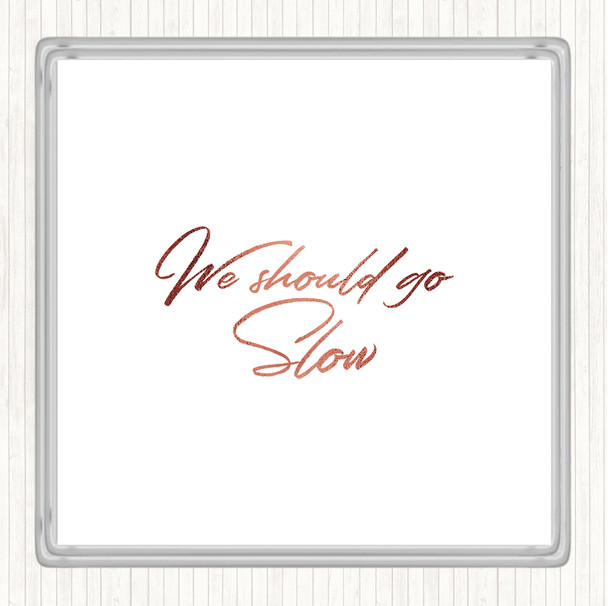 Rose Gold Should Go Slow Quote Drinks Mat Coaster
