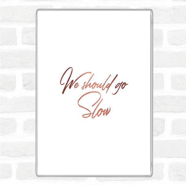 Rose Gold Should Go Slow Quote Jumbo Fridge Magnet