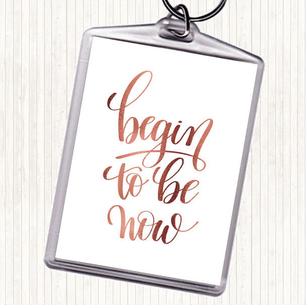 Rose Gold Begin To Be Now Quote Bag Tag Keychain Keyring