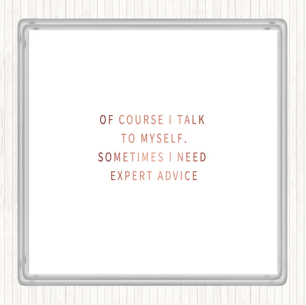Rose Gold Talk To Myself For Expert Advise Quote Drinks Mat Coaster