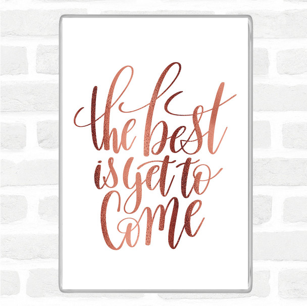 Rose Gold The Best Is Yet To Come Quote Jumbo Fridge Magnet