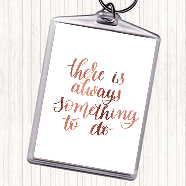 Rose Gold There Is Always Something To Do Quote Bag Tag Keychain Keyring