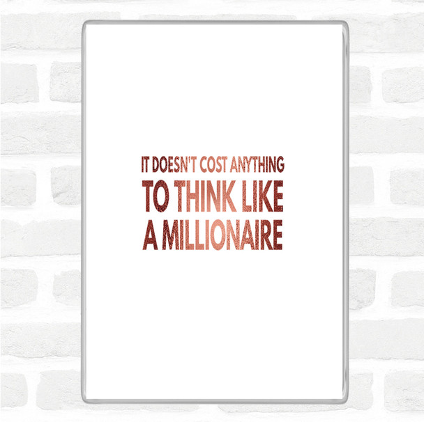 Rose Gold To Think Like A Millionaire Costs Nothing Quote Jumbo Fridge Magnet