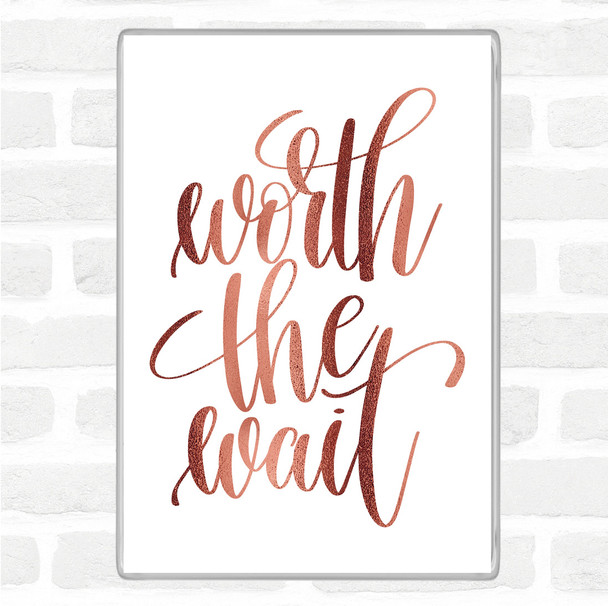 Rose Gold Worth The Wait Quote Jumbo Fridge Magnet