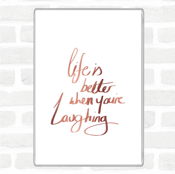 Rose Gold Better When Laughing Quote Jumbo Fridge Magnet