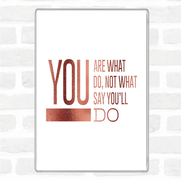 Rose Gold You Are What You Do Quote Jumbo Fridge Magnet