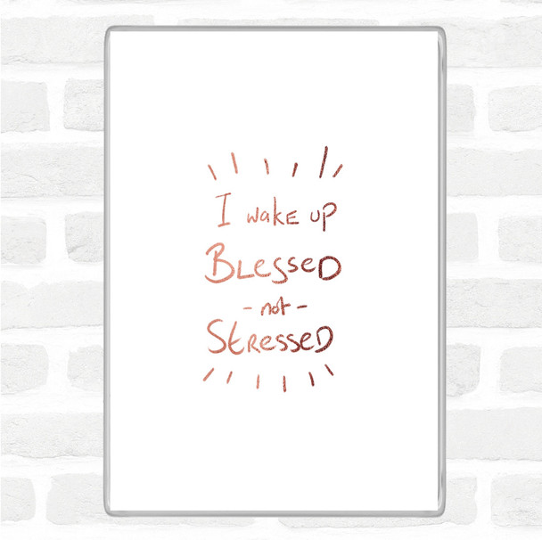 Rose Gold Blessed Not Stressed Quote Jumbo Fridge Magnet