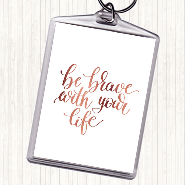 Rose Gold Brave With Your Life Quote Bag Tag Keychain Keyring