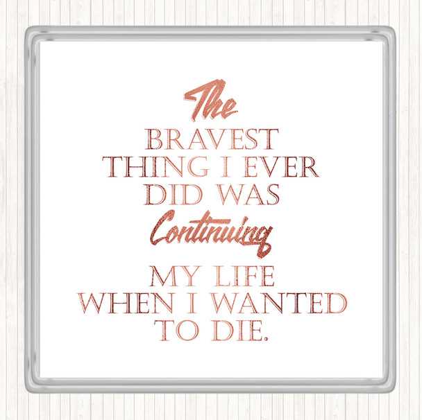 Rose Gold Bravest Thing I Ever Quote Drinks Mat Coaster