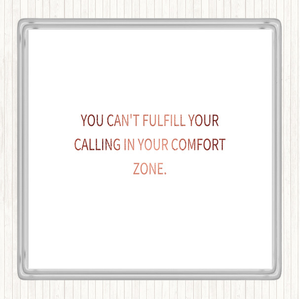 Rose Gold Cant Fulfil Your Calling In Your Comfort Zone Quote Drinks Mat Coaster