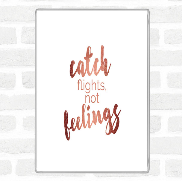 Rose Gold Catch Flights Not Feelings Quote Jumbo Fridge Magnet