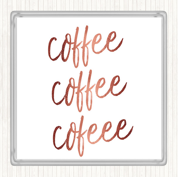 Rose Gold Coffee Coffee Coffee Quote Drinks Mat Coaster