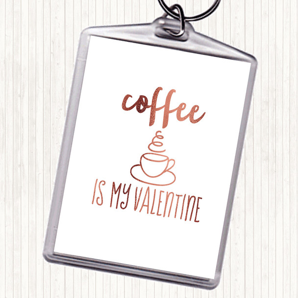 Rose Gold Coffee Is My Valentine Quote Bag Tag Keychain Keyring