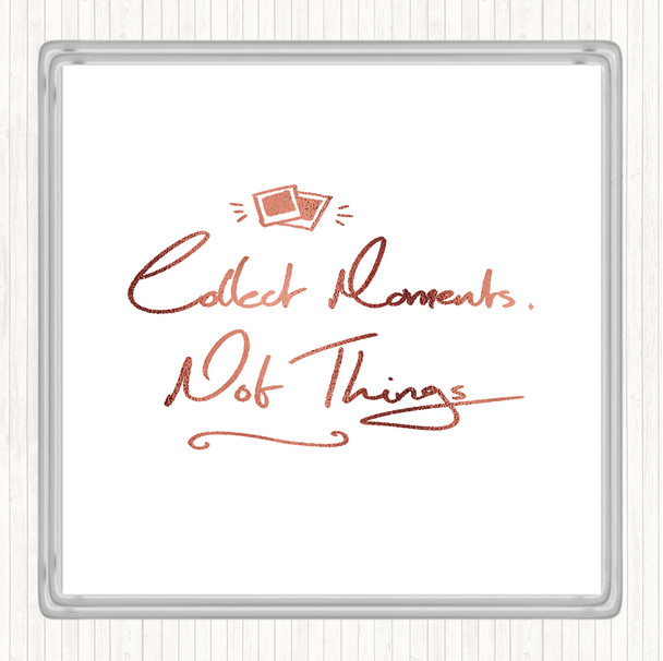 Rose Gold Collect Moments Things Quote Drinks Mat Coaster