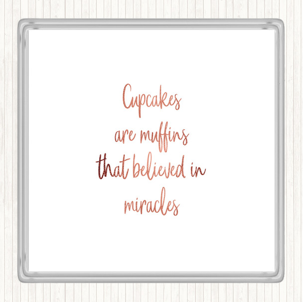 Rose Gold Cupcakes Are Muffins That Believed In Miracles Quote Drinks Mat Coaster