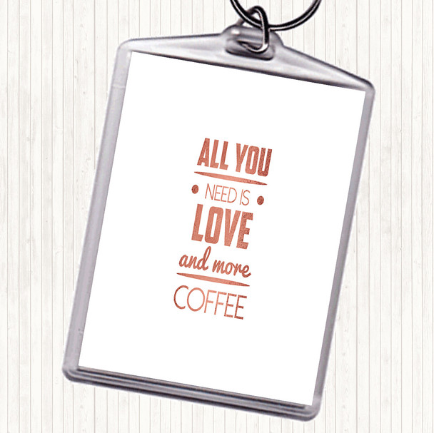 Rose Gold All You Need Is Love And More Coffee Quote Bag Tag Keychain Keyring