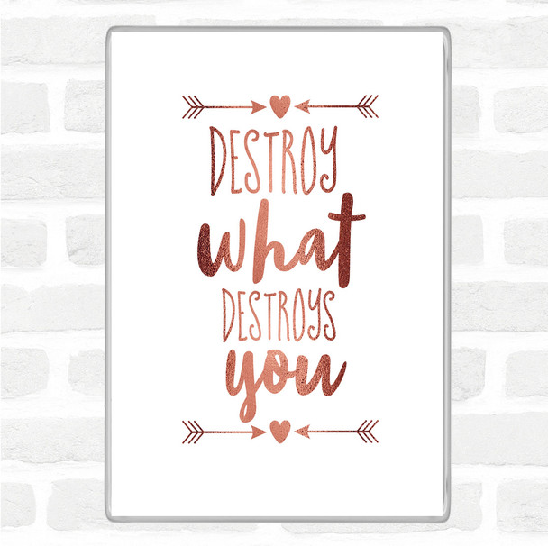 Rose Gold Destroy What Destroys You Quote Jumbo Fridge Magnet