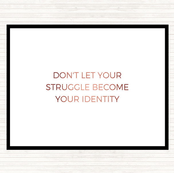 Rose Gold Don't Let Your Struggle Become Your Identity Quote Mouse Mat Pad