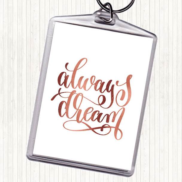 Rose Gold Always Dream Quote Bag Tag Keychain Keyring